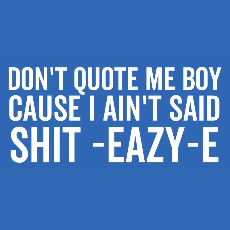 Ne me cite pas mon garçon parce que je n’ai pas dit merde Eazy-e