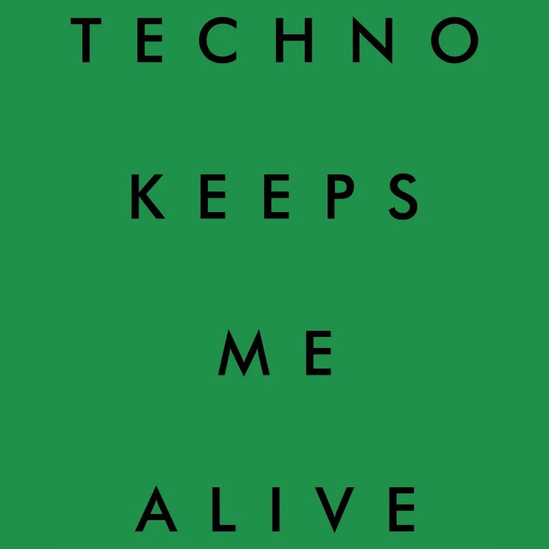 Techno keeps me alive