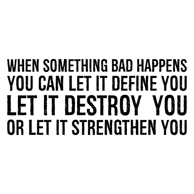 when something bad happens you can let it define