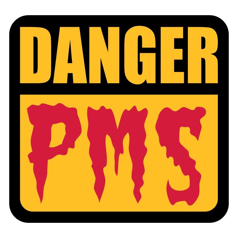 Danger PMS