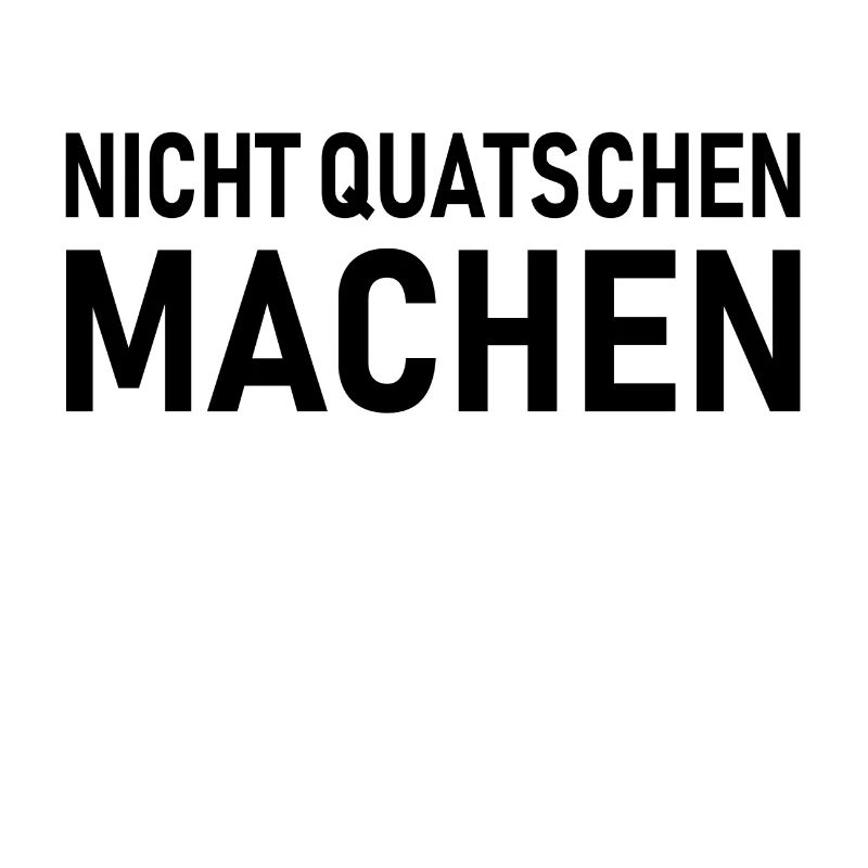 Nicht Quatschen Machen, Spruch