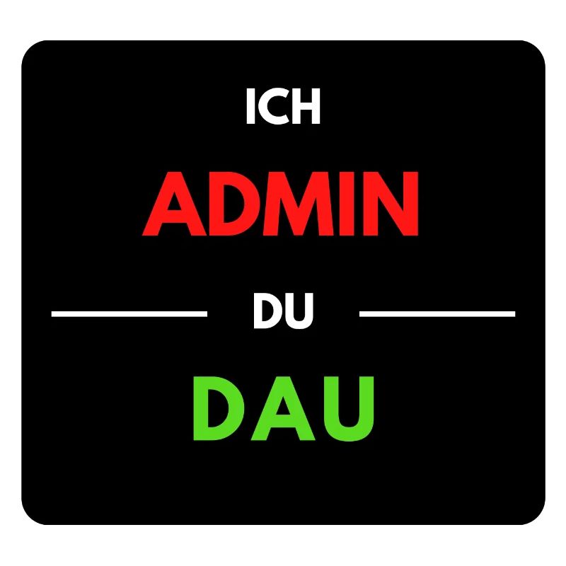 Ich Admin, du DAU 1