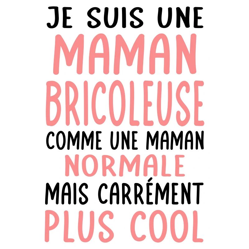 Maman bricoleuse comme maman normale plus cool