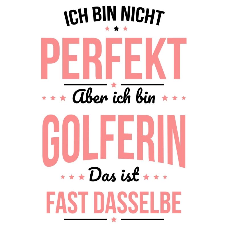 Ich bin nicht perfekt aber ich bin Golferin