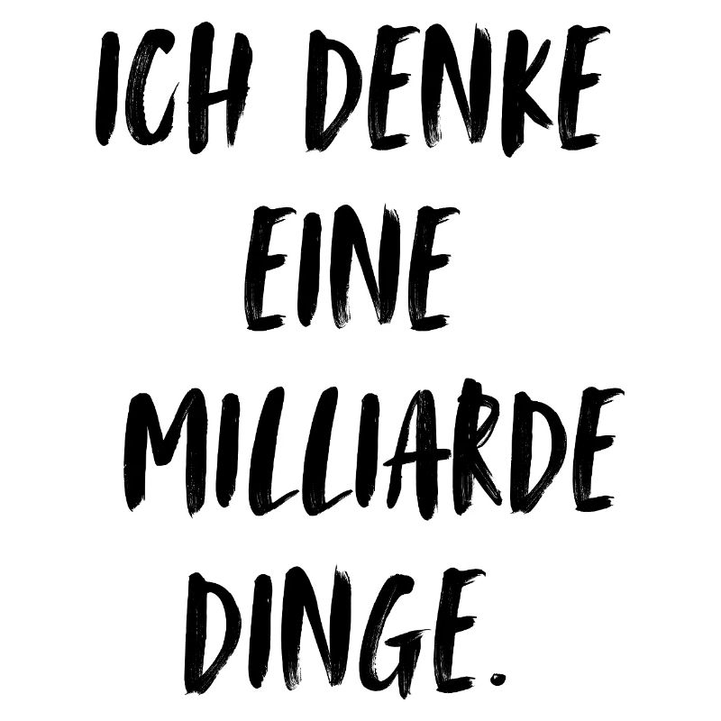 Ich denke eine Milliarde Dinge. Ich denke ständig.