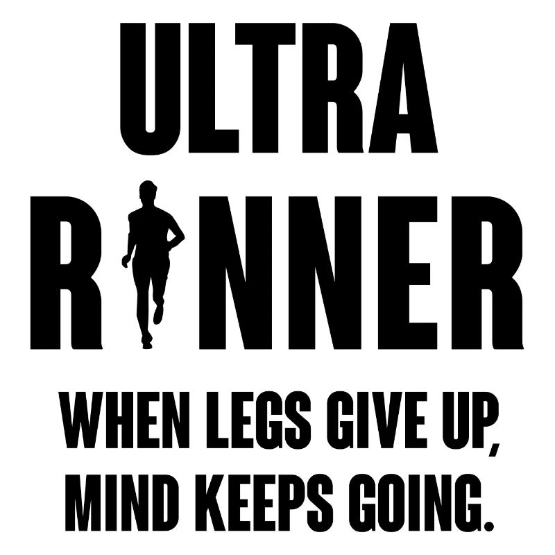 Ultra Runner. When Legs Give Up, Mind Keeps Going.