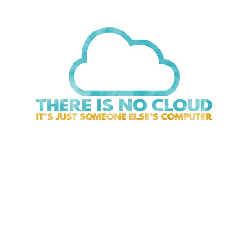 Il n’y a pas de Cloud, c’est juste celui de quelqu’un d’autre