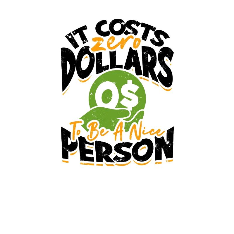 It Costs Zero Dollars To Be A Nice Person -