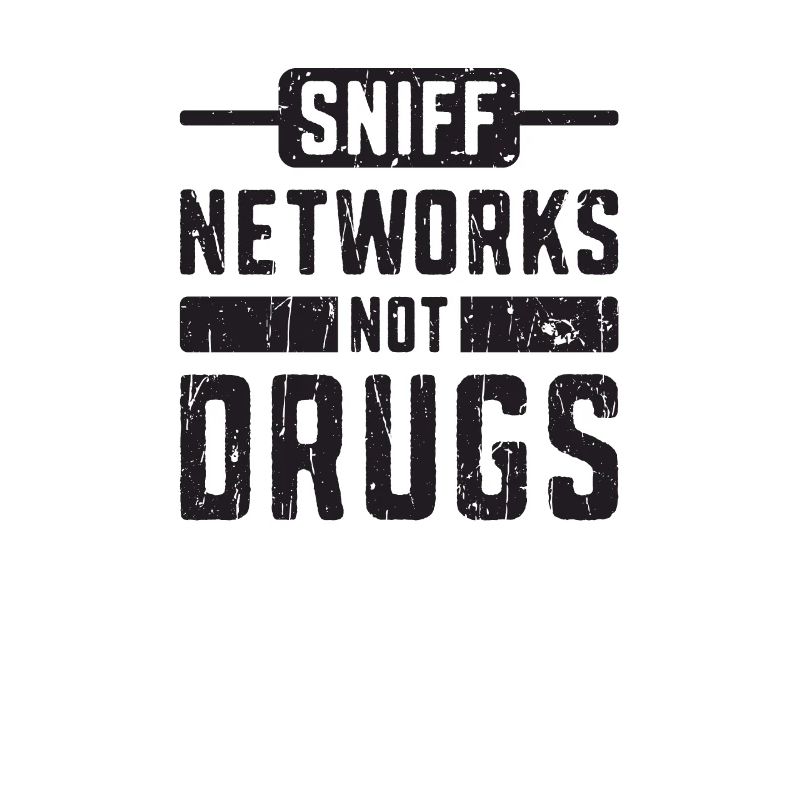 Sniff Networks Not Drugs - Hacker