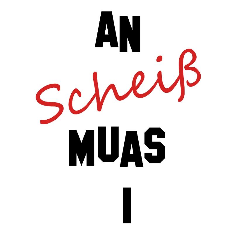 an scheiß muas i