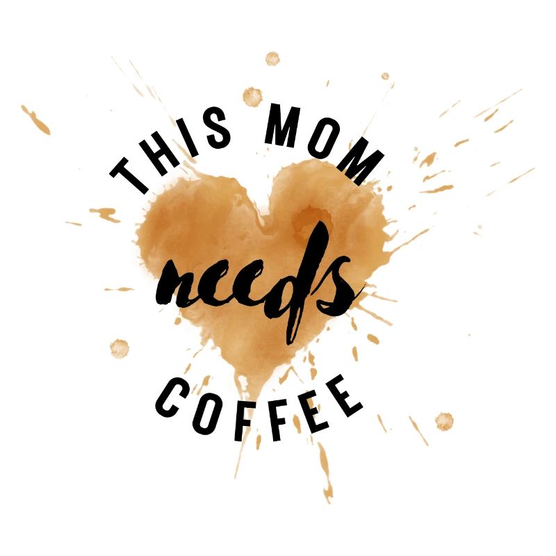 Mama needs coffee / Kaffejunkie / Kaffeefreak