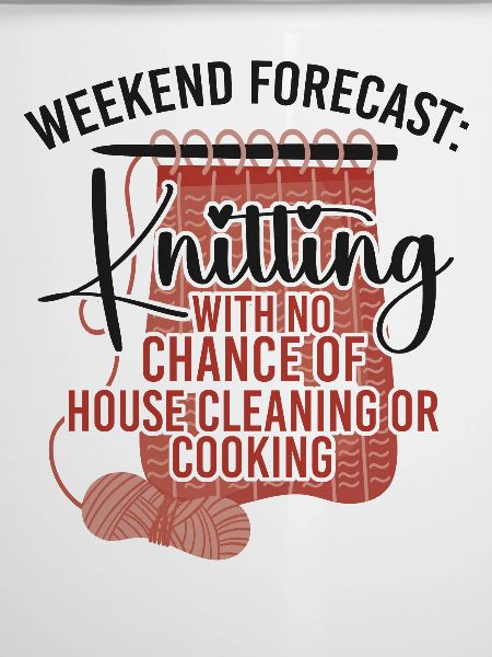 Knitting Knitter Weekend Forecast: