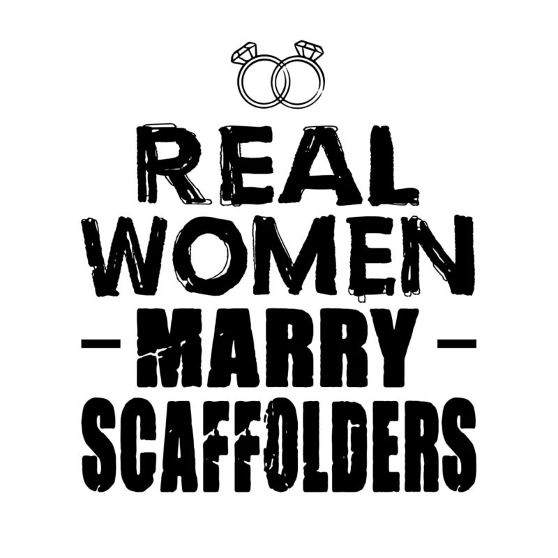 Scaffolding Builder Gift - Real Women Marry