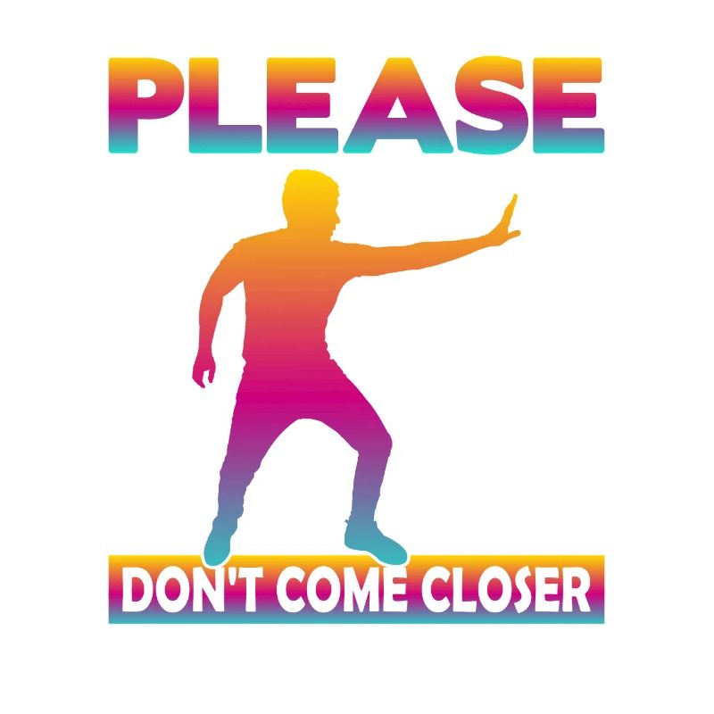 Please Don't come Closer