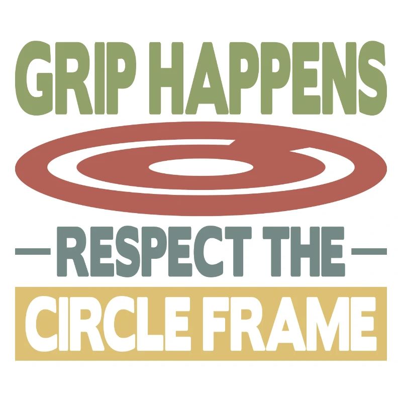 Grip Happens Respect The Circle Frame