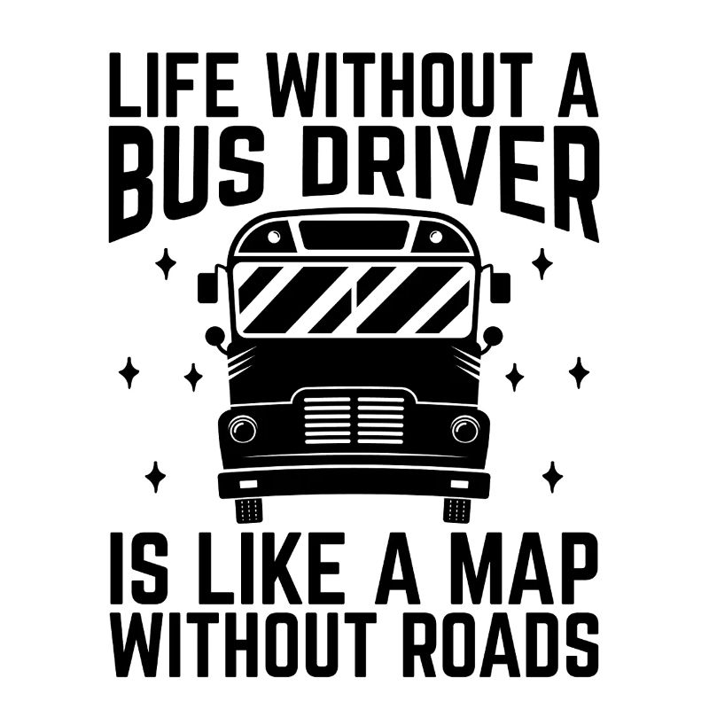 Life Without A Bus Driver Is Like A Map Without