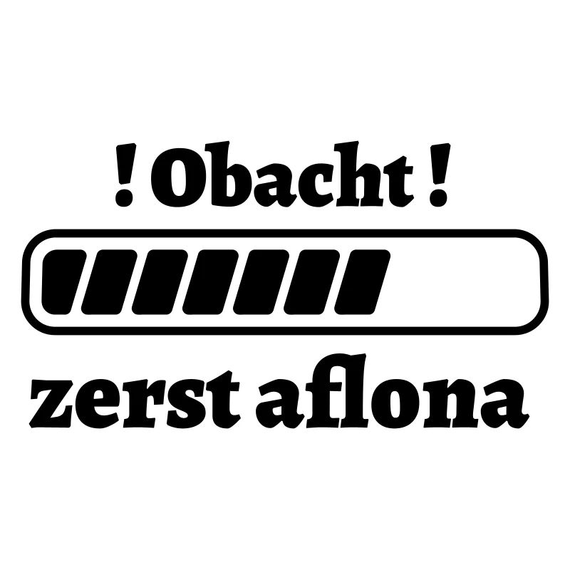 zerst aflona - bayerischer Spruch