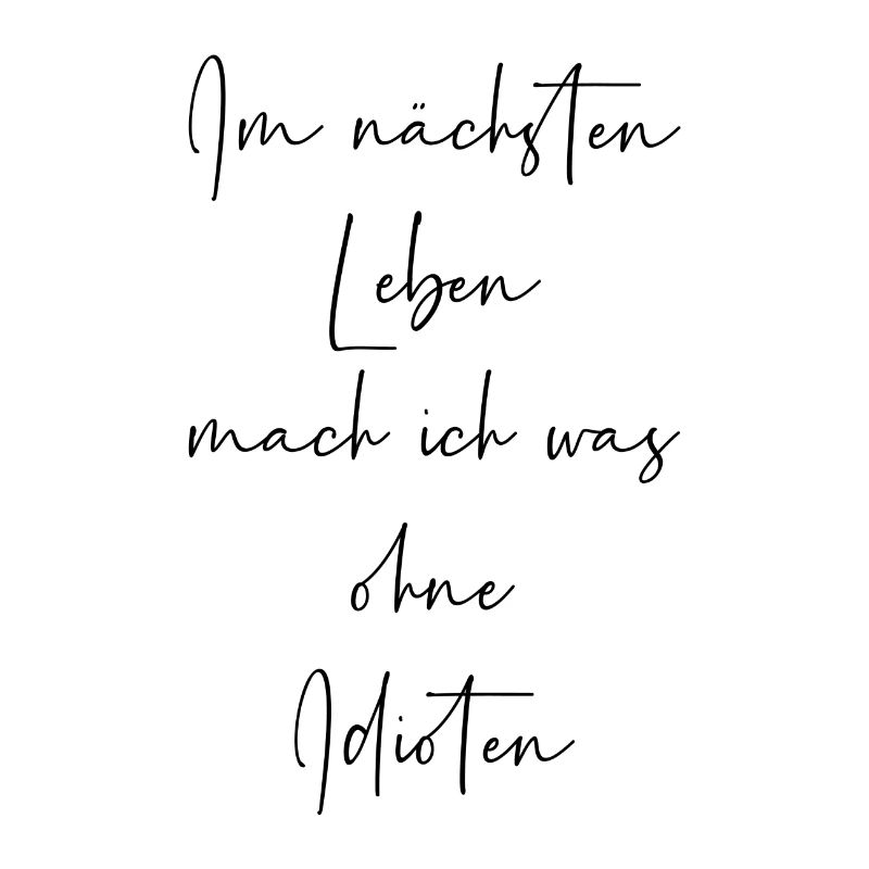 Im nächsten Leben mach ich was ohne Idioten