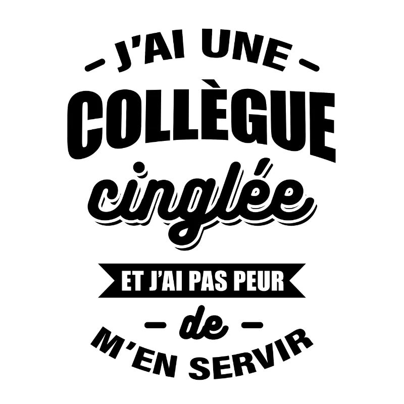 J'AI UNE COLLÈGUE CINGLÉE