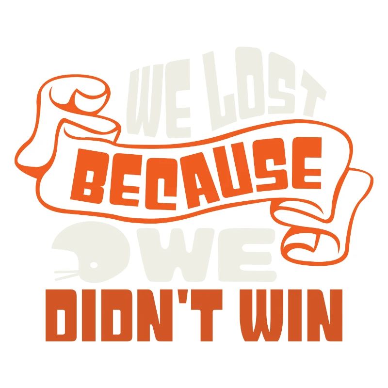 WE LOST BECAUSE WE DIDN'T WIN