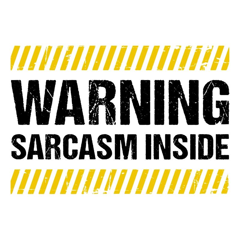 Warning Sarcasm Inside