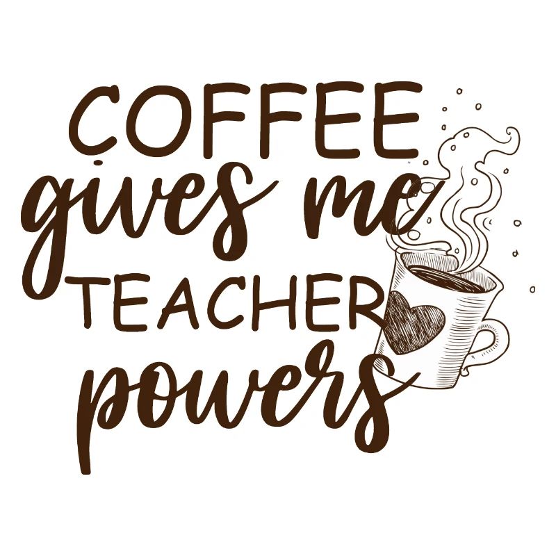 Coffee Gives Me Teacher Powers