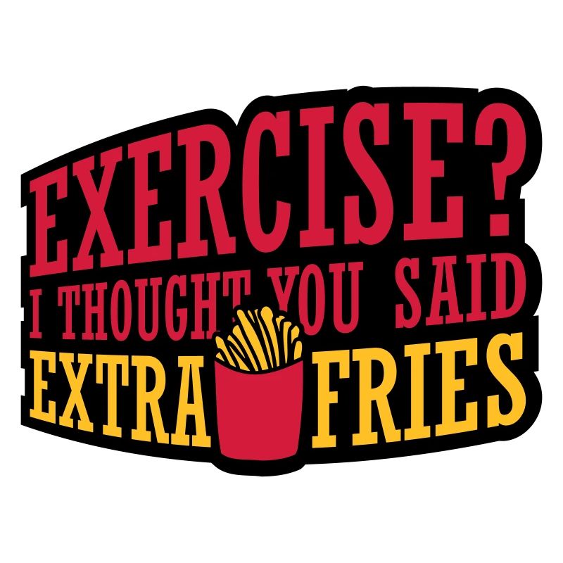 Exercise Extra Fries Zitat