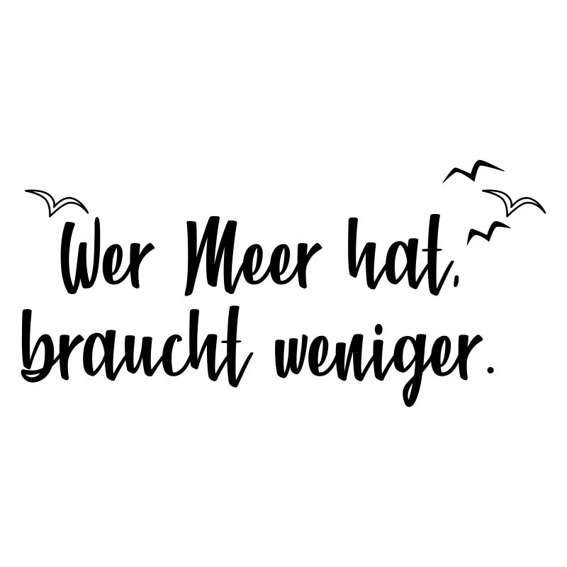 Wer Meer hat, braucht weniger.