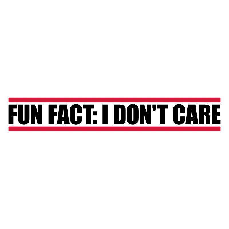 I don't care fact