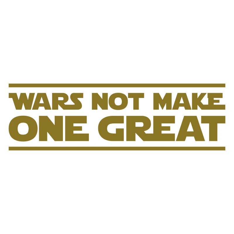 Wars not make one great