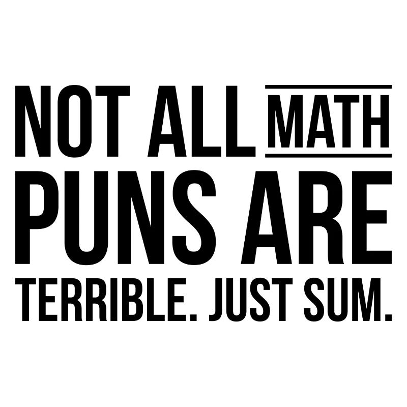 Math puns are terrible sum Schule Geschenk