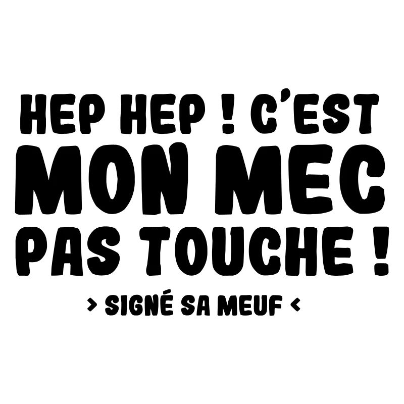 Hep Hep ! C'EST MON MEC PAS TOUCHE