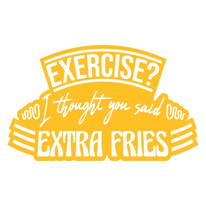 Exercise Extra Fries Quote