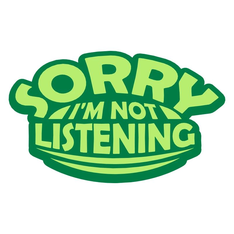 désolé de ne pas écouter