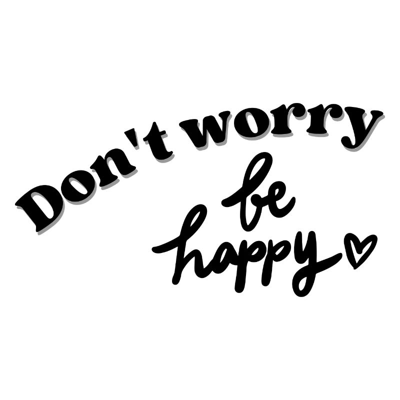Don't worry Be Happy