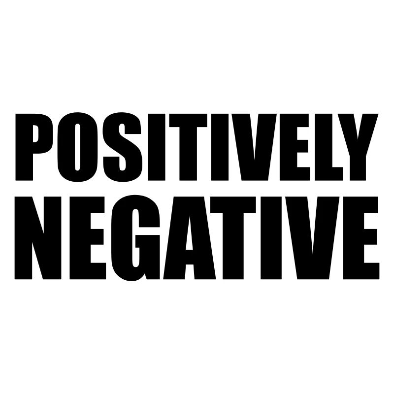 POSITIVELY NEGATIVE