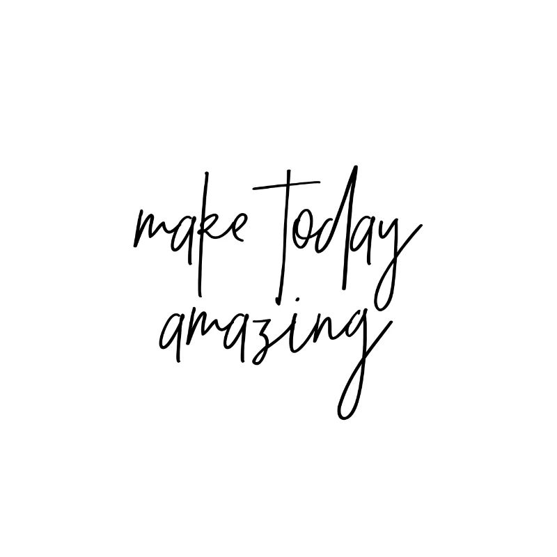 Make today amazing