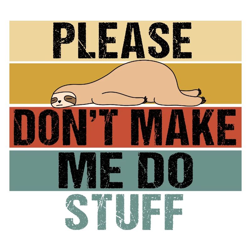 Lazy Sloth Please Don't Make Me Do Stuff