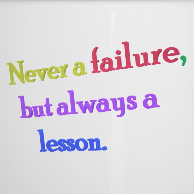 Never a failure but always a lesson