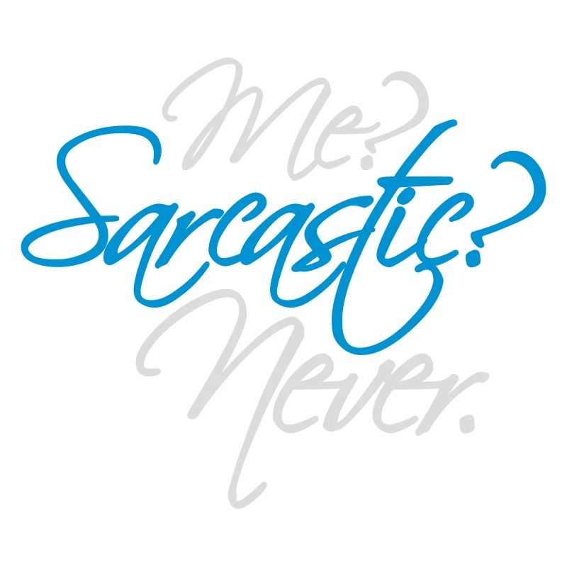 me sarcastic never quote