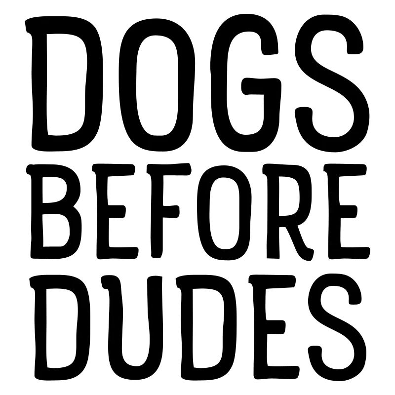 Dogs Before Dudes