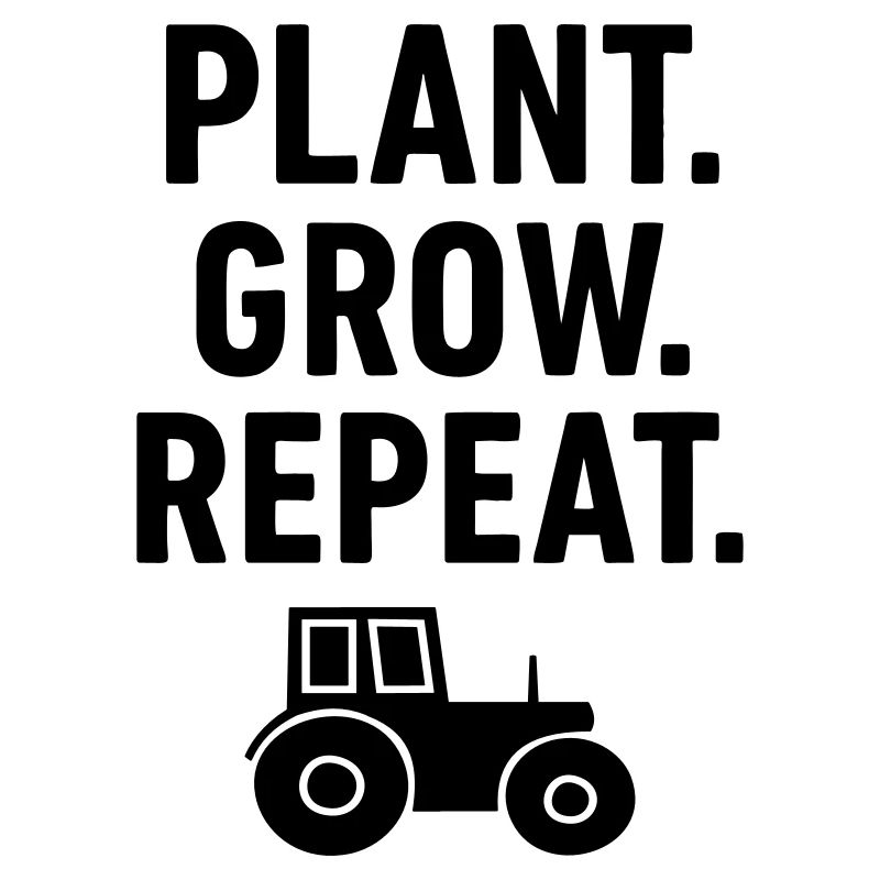 Tractor Farmer Plants Grow Repeat