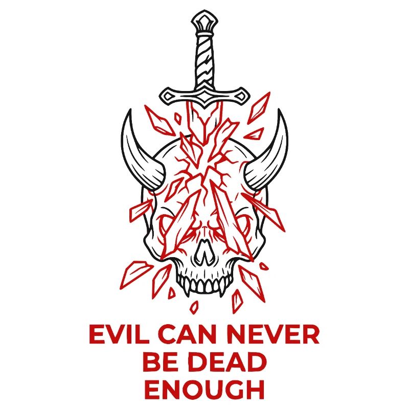Evil Can Never Be Dead Enough