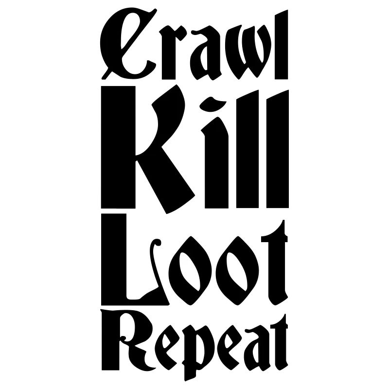 Crawl, kill, loot, repeat