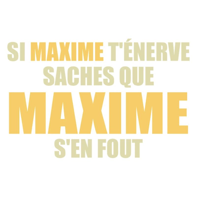 If Maxime annoys you, know that Maxime doesn't give a damn