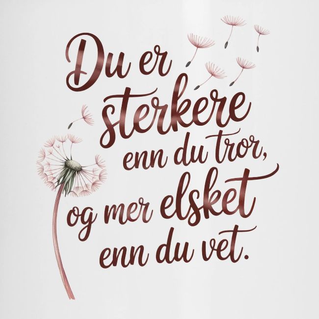 Du er sterkere enn du tror, mer elsket enn du vet