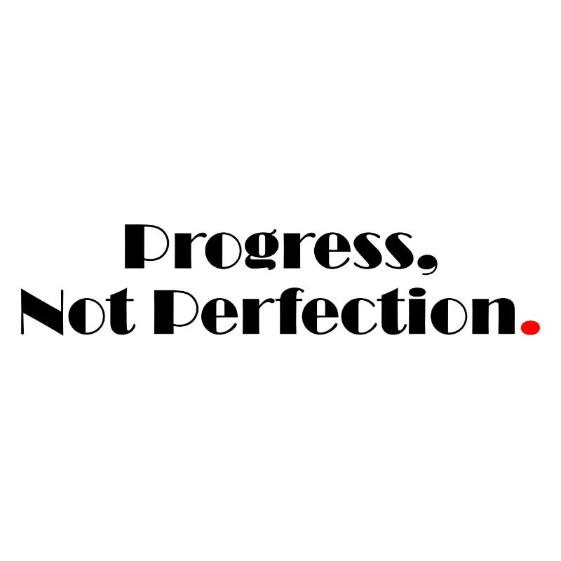 Progress Not Perfection