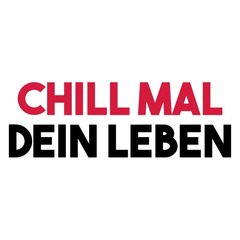CHILL MAL DEIN LEBEN lustiger Spruch Geschenkidee