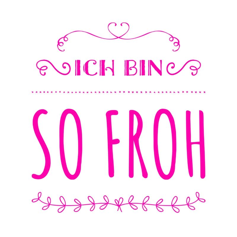 ich bin so glücklich
