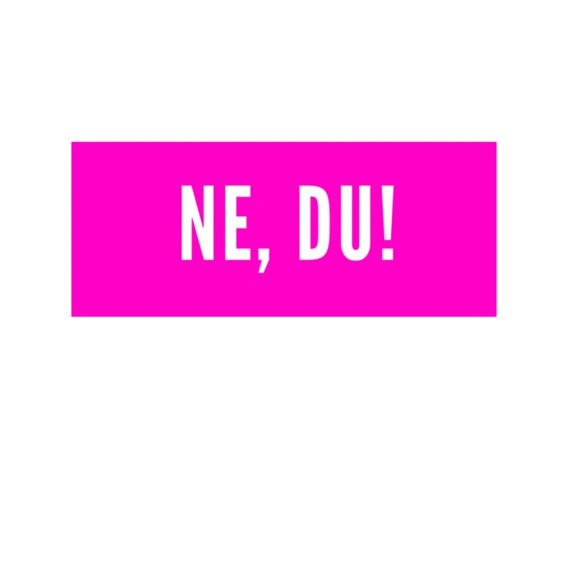 Ne, du.